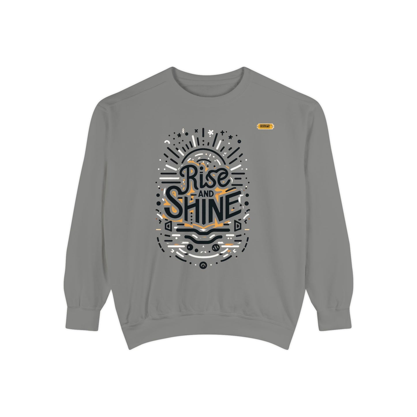 Motivational Unisex Garment-Dyed Sweatshirt, Cozy Pullover, Rise and Shine Apparel, Gift for Her, Inspirational Clothing
