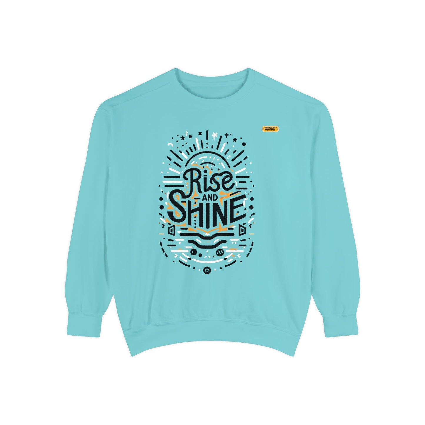 Motivational Unisex Garment-Dyed Sweatshirt, Cozy Pullover, Rise and Shine Apparel, Gift for Her, Inspirational Clothing