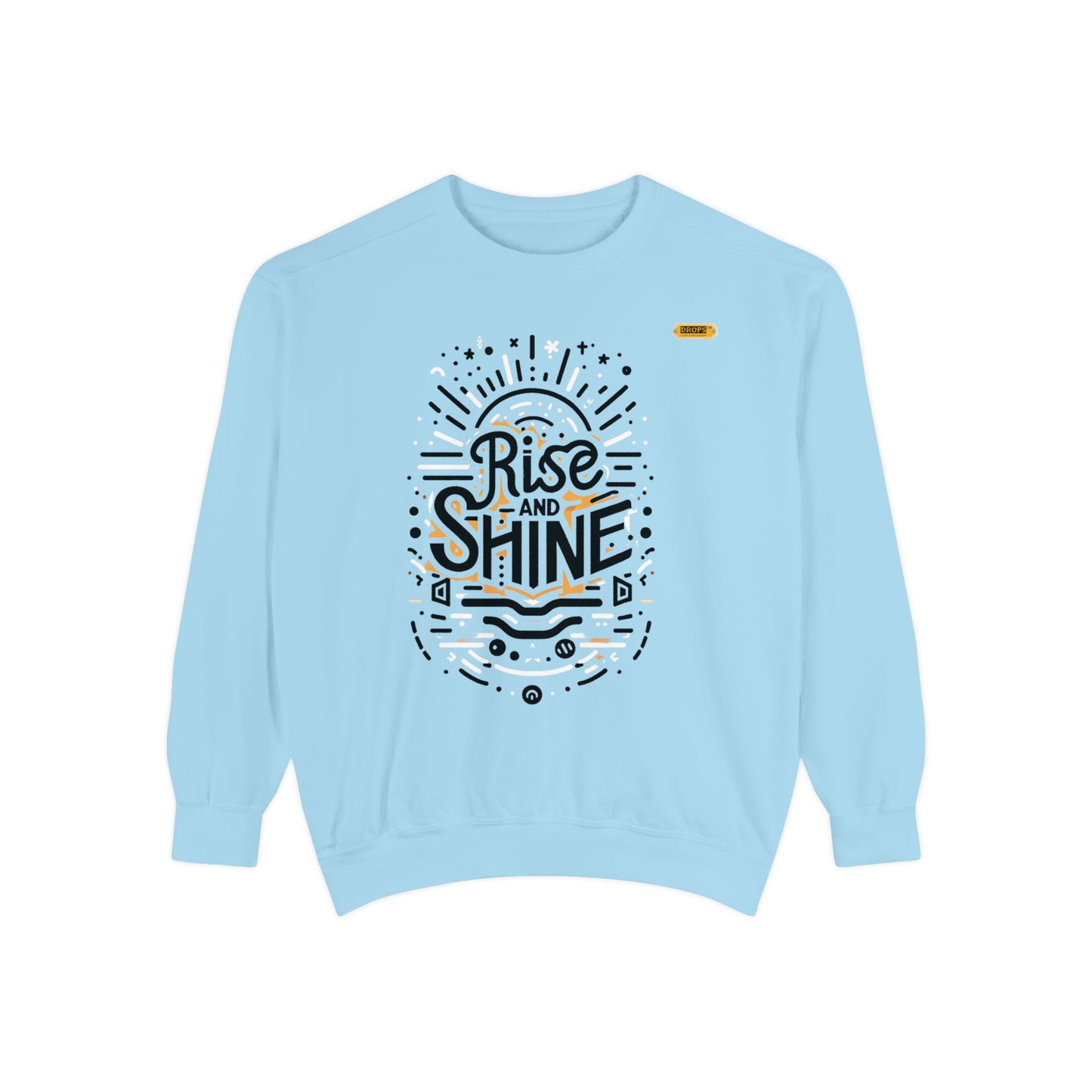 Motivational Unisex Garment-Dyed Sweatshirt, Cozy Pullover, Rise and Shine Apparel, Gift for Her, Inspirational Clothing