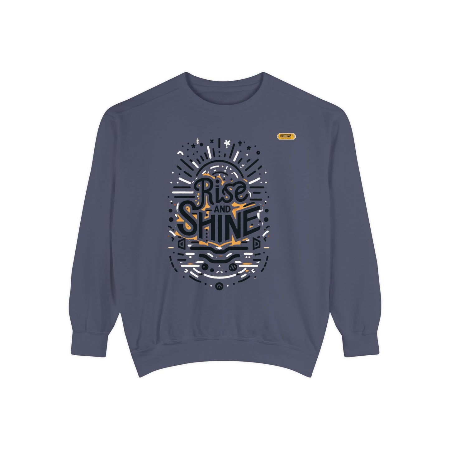 Motivational Unisex Garment-Dyed Sweatshirt, Cozy Pullover, Rise and Shine Apparel, Gift for Her, Inspirational Clothing