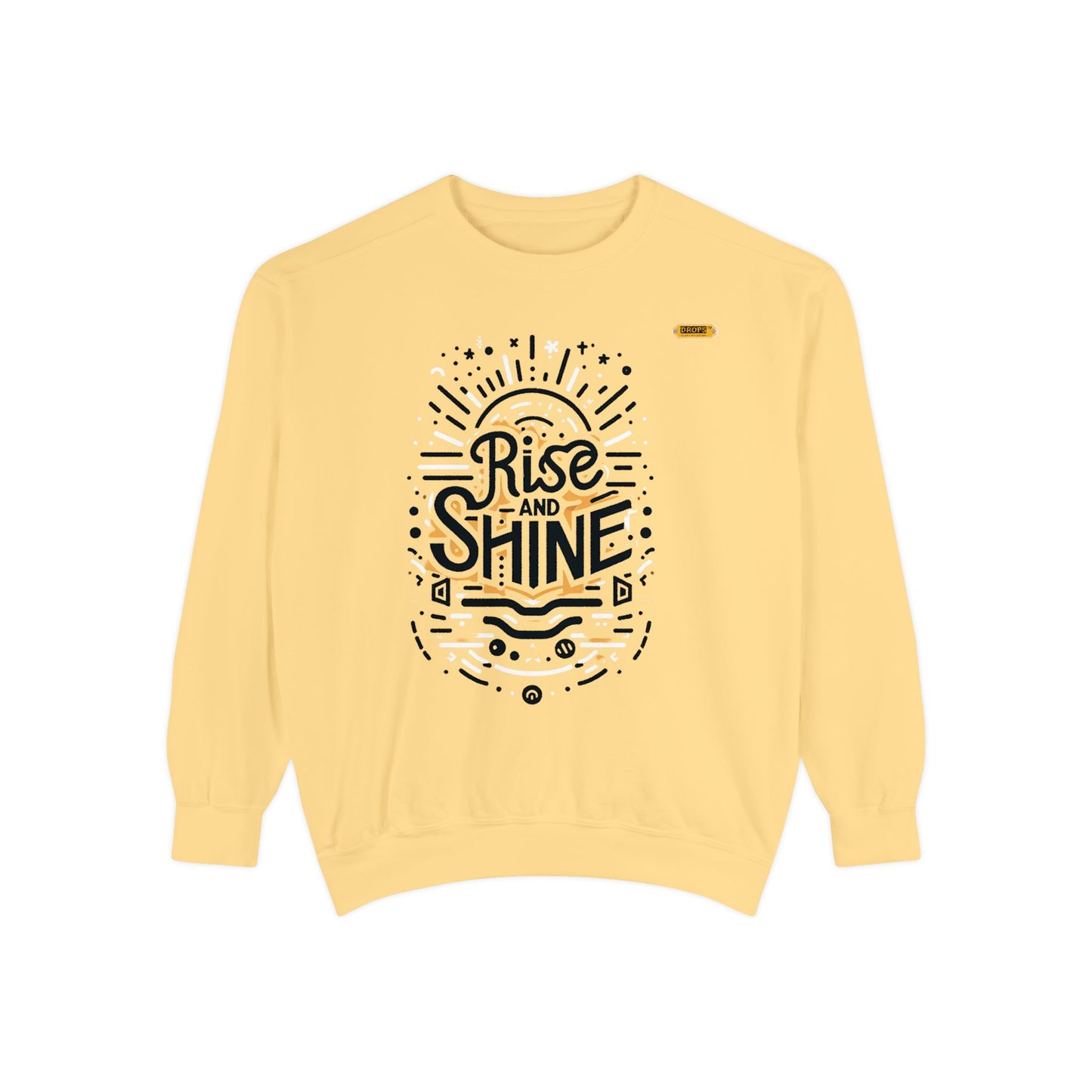 Motivational Unisex Garment-Dyed Sweatshirt, Cozy Pullover, Rise and Shine Apparel, Gift for Her, Inspirational Clothing